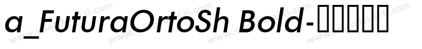 a_FuturaOrtoSh Bold字体转换